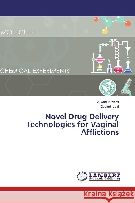 Novel Drug Delivery Technologies for Vaginal Afflictions Mirza, M. Aamir; Iqbal, Zeenat 9786202052412 LAP Lambert Academic Publishing