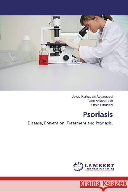 Psoriasis : Disease, Prevention, Treatment and Psoriasis. Farhadian Asgarabadi, Javad; Akbarzadeh, Azim; Farahani, Omid 9786202053006