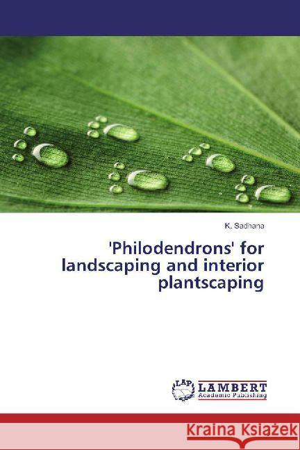 'Philodendrons' for landscaping and interior plantscaping Sadhana, K. 9786202053044 LAP Lambert Academic Publishing