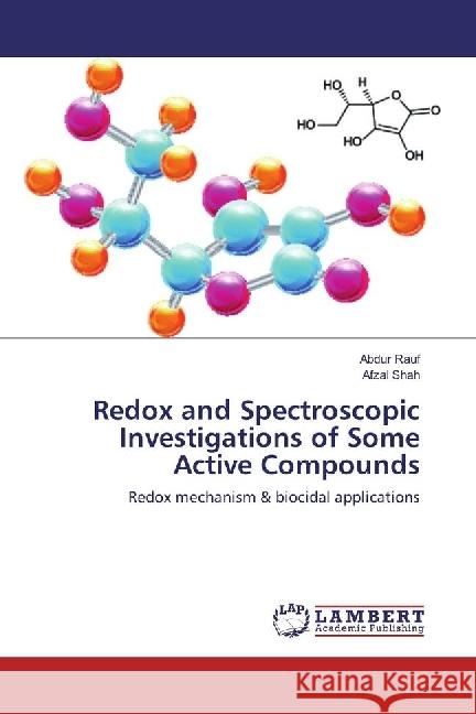 Redox and Spectroscopic Investigations of Some Active Compounds : Redox mechanism & biocidal applications Rauf, Abdur; Shah, Afzal 9786202053235