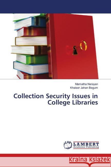 Collection Security Issues in College Libraries Narayan, Mamatha; Jahan Begum, Khaiser 9786202053266 LAP Lambert Academic Publishing