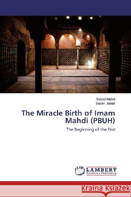 The Miracle Birth of Imam Mahdi (PBUH) : The Beginning of the End Mahdi, Saeed; Jubair, Basim 9786202053365