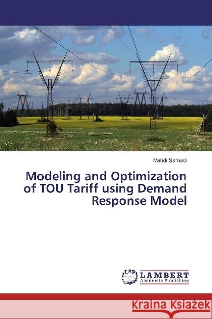 Modeling and Optimization of TOU Tariff using Demand Response Model Samadi, Mahdi 9786202053495