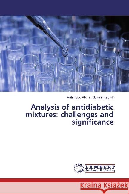 Analysis of antidiabetic mixtures: challenges and significance Saleh, Mahmoud Abo El Makarim 9786202053693