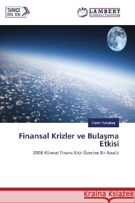Finansal Krizler ve Bulasma Etkisi : 2008 Küresel Finans Krizi Üzerine Bir Analiz Kocabas, Ceren 9786202053884