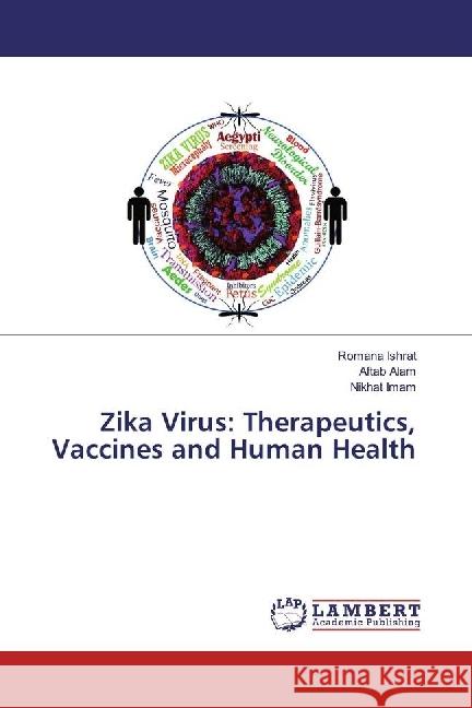 Zika Virus: Therapeutics, Vaccines and Human Health Ishrat, Romana; Alam, Aftab; Imam, Nikhat 9786202054010