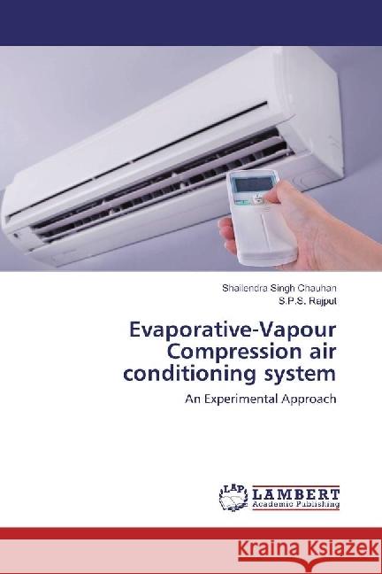 Evaporative-Vapour Compression air conditioning system : An Experimental Approach Chauhan, Shailendra Singh; Rajput, S. P. S. 9786202054072