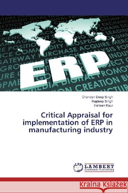 Critical Appraisal for implementation of ERP in manufacturing industry Singh, Chandan Deep; Singh, Rajdeep; Kaur, Harleen 9786202054256 LAP Lambert Academic Publishing