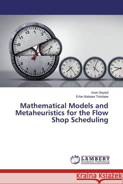 Mathematical Models and Metaheuristics for the Flow Shop Scheduling Seyedi, Iman; Babaee Tirkolaee, Erfan 9786202054287 LAP Lambert Academic Publishing