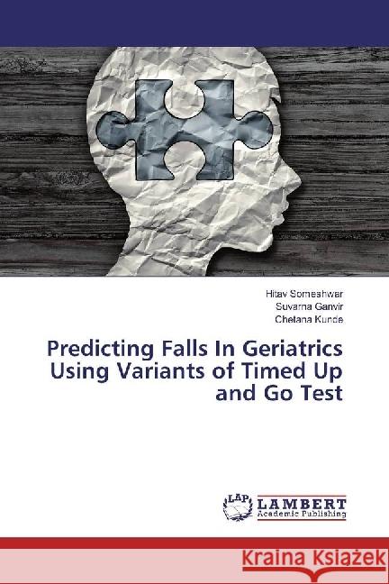 Predicting Falls In Geriatrics Using Variants of Timed Up and Go Test Someshwar, Hitav; Ganvir, Suvarna; Kunde, Chetana 9786202054492 LAP Lambert Academic Publishing