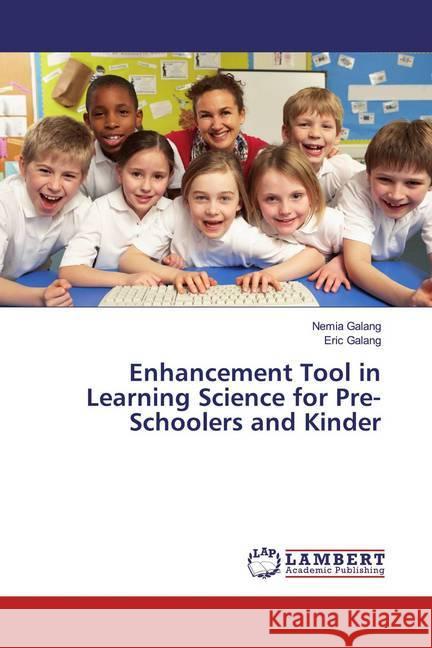 Enhancement Tool in Learning Science for Pre-Schoolers and Kinder Galang, Nemia; Galang, Eric 9786202054591 LAP Lambert Academic Publishing