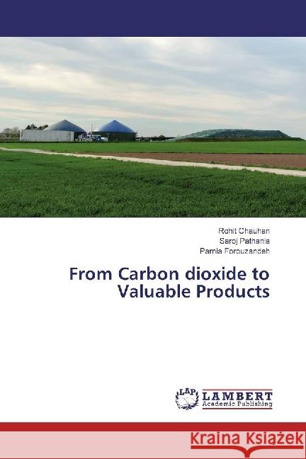 From Carbon dioxide to Valuable Products Chauhan, Rohit; Pathania, Saroj; Forouzandeh, Parnia 9786202054607 LAP Lambert Academic Publishing