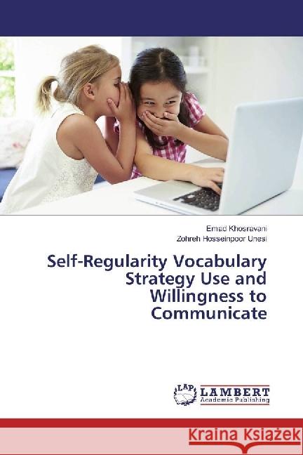 Self-Regularity Vocabulary Strategy Use and Willingness to Communicate Khosravani, Emad; Hosseinpoor Unesi, Zohreh 9786202054669