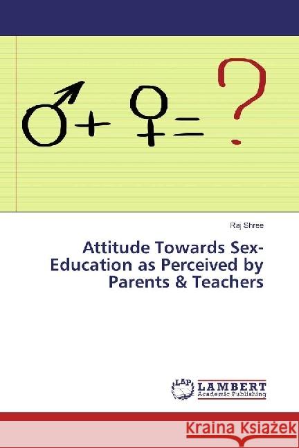 Attitude Towards Sex-Education as Perceived by Parents & Teachers Shree, Raj 9786202054768 LAP Lambert Academic Publishing