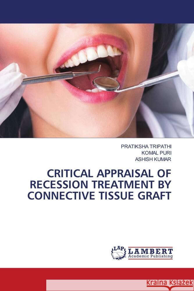 CRITICAL APPRAISAL OF RECESSION TREATMENT BY CONNECTIVE TISSUE GRAFT TRIPATHI, PRATIKSHA, Puri, Komal, Kumar, Ashish 9786202054812