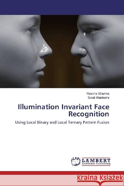 Illumination Invariant Face Recognition : Using Local Binary and Local Ternary Pattern Fusion Sharma, Reecha; Manhotra, Swati 9786202054836