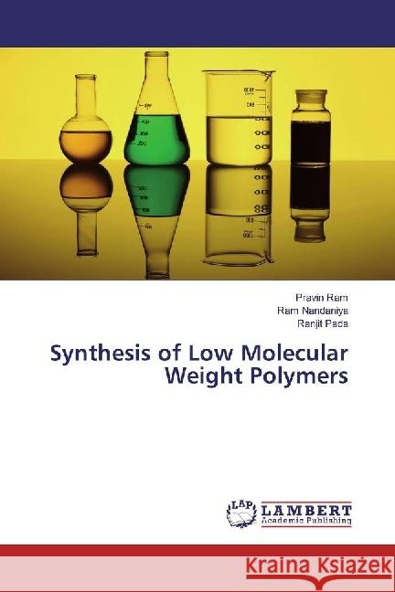 Synthesis of Low Molecular Weight Polymers Ram, Pravin; Nandaniya, Ram; Pada, Ranjit 9786202054980