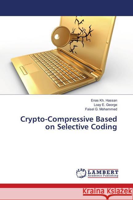 Crypto-Compressive Based on Selective Coding Hassan, Enas Kh.; George, Loay E.; Mohammed, Faisel G. 9786202054997