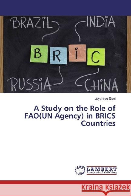 A Study on the Role of FAO(UN Agency) in BRICS Countries Soni, Jayshree 9786202055192 LAP Lambert Academic Publishing