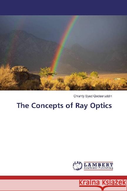 The Concepts of Ray Optics Qadeeruddin, Chishty Syed 9786202055239