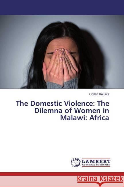 The Domestic Violence: The Dilemna of Women in Malawi: Africa Kaluwa, Collen 9786202055307