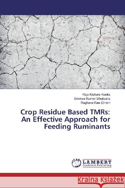 Crop Residue Based TMRs: An Effective Approach for Feeding Ruminants KONKA, RAJA KISHORE; Dhulipalla, Srinivas Kumar; Elineni, Raghava Rao 9786202055314