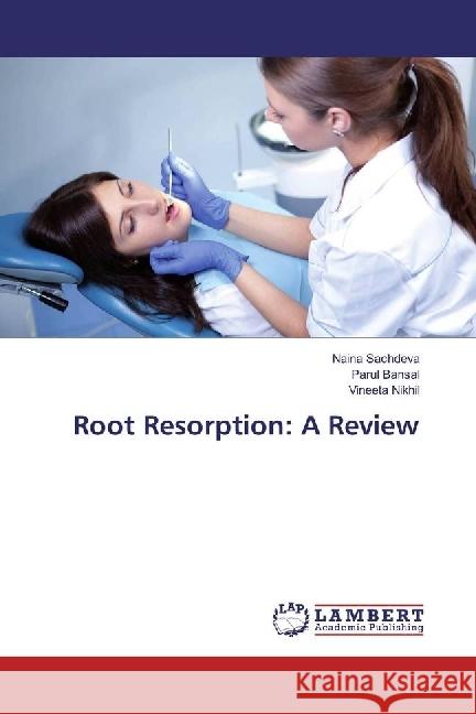 Root Resorption: A Review Sachdeva, Naina; Bansal, Parul; Nikhil, Vineeta 9786202055406 LAP Lambert Academic Publishing