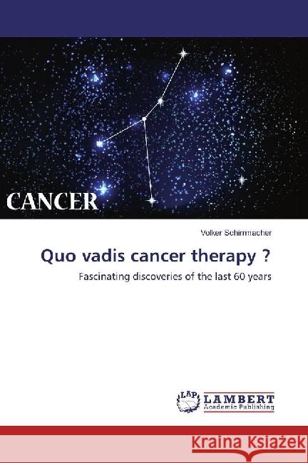 Quo vadis cancer therapy ? : Fascinating discoveries of the last 60 years Schirrmacher, Volker 9786202055451