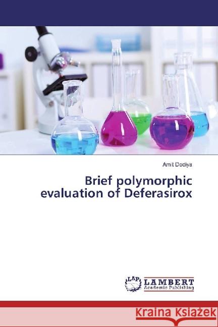 Brief polymorphic evaluation of Deferasirox Dodiya, Amit 9786202055666