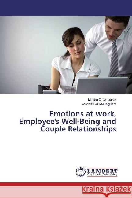 Emotions at work, Employee's Well-Being and Couple Relationships Ortiz-López, Marina; Calvo-Salguero, Antonia 9786202055826