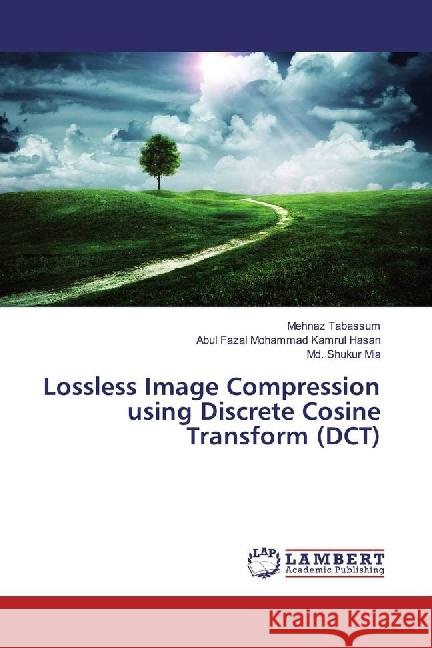 Lossless Image Compression using Discrete Cosine Transform (DCT) Tabassum, Mehnaz; Hasan, Abul Fazal Mohammad Kamrul; Mia, Md. Shukur 9786202055864