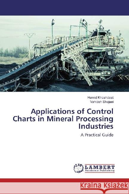 Applications of Control Charts in Mineral Processing Industries : A Practical Guide Khoshdast, Hamid; Shojaei, Vahideh 9786202056274 LAP Lambert Academic Publishing