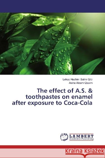 The effect of A.S. & toothpastes on enamel after exposure to Coca-Cola Qibi, Lekaa Hashim Salim; Qasim, Aisha Akram 9786202056441