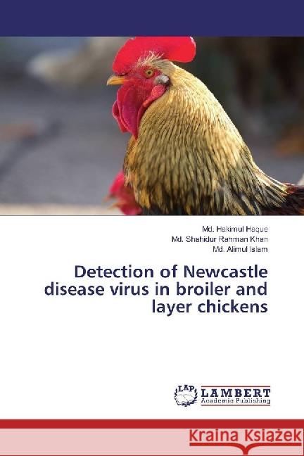 Detection of Newcastle disease virus in broiler and layer chickens Haque, Md. Hakimul; Khan, Md. Shahidur Rahman; Islam, Md. Alimul 9786202056564 LAP Lambert Academic Publishing