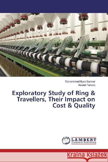 Exploratory Study of Ring & Travellers, their Impact on Cost & Quality Sarwar, Muhammad Ilyas; Farooq, Assad 9786202056779