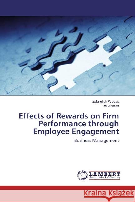 Effects of Rewards on Firm Performance through Employee Engagement : Business Management Waqas, Zafarullah; Ahmad, Ali 9786202057134