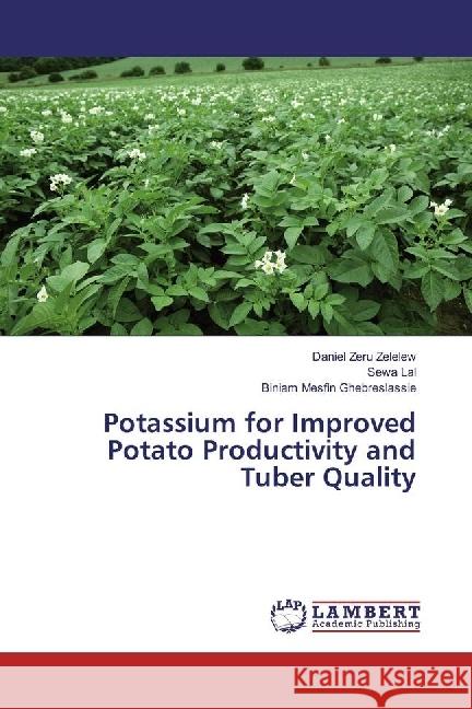 Potassium for Improved Potato Productivity and Tuber Quality Zeru Zelelew, Daniel; Lal, Sewa; Mesfin Ghebreslassie, Biniam 9786202057158 LAP Lambert Academic Publishing