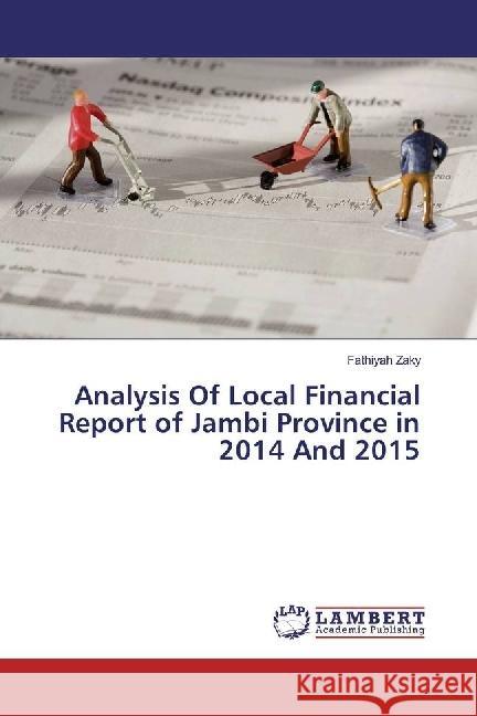 Analysis Of Local Financial Report of Jambi Province in 2014 And 2015 Zaky, Fathiyah 9786202057578 LAP Lambert Academic Publishing