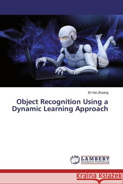 Object Recognition Using a Dynamic Learning Approach Zhuang, Bi-Yao 9786202057585