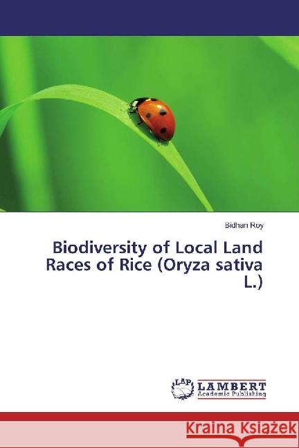 Biodiversity of Local Land Races of Rice (Oryza sativa L.) Roy, Bidhan 9786202057608