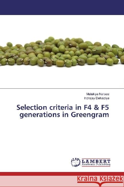 Selection criteria in F4 & F5 generations in Greengram Narsee, Malakiya; Delvadiya, Indrajay 9786202057615