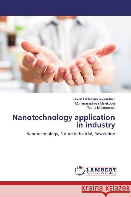 Nanotechnology application in industry : Nanotechnology, Future Industrial, Revolution Farhadian Asgarabadi, Javad; Malekpour, Mohammadreza; Mohammadi, Pouria 9786202057882 LAP Lambert Academic Publishing