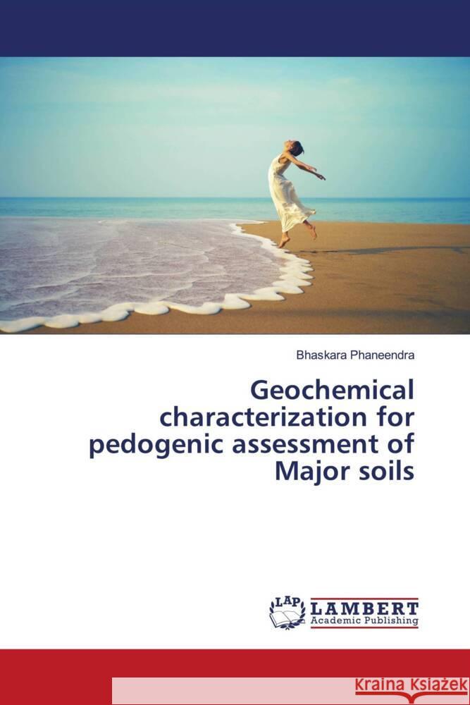 Geochemical characterization for pedogenic assessment of Major soils Phaneendra, Bhaskara 9786202057974