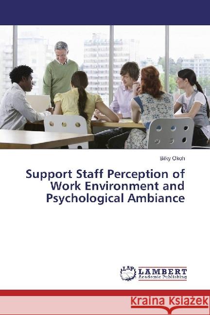 Support Staff Perception of Work Environment and Psychological Ambiance Okoh, Bilky 9786202058131