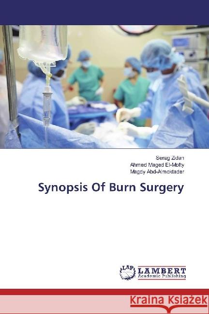 Synopsis Of Burn Surgery Zidan, Serag; El-Mofty, Ahmed Maged; Abd-Almoktader, Magdy 9786202058186