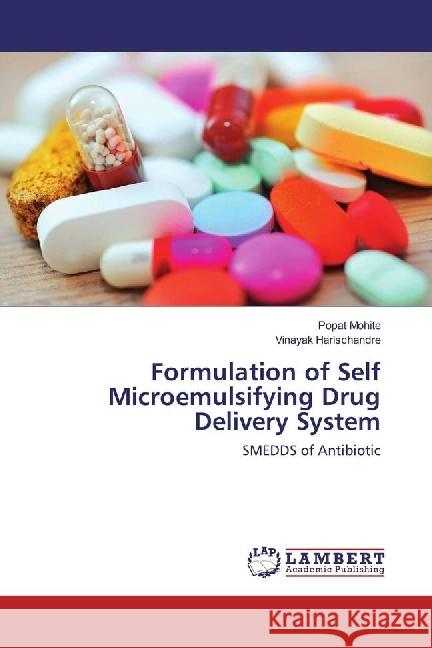 Formulation of Self Microemulsifying Drug Delivery System : SMEDDS of Antibiotic Mohite, Popat; Harischandre, Vinayak 9786202058360