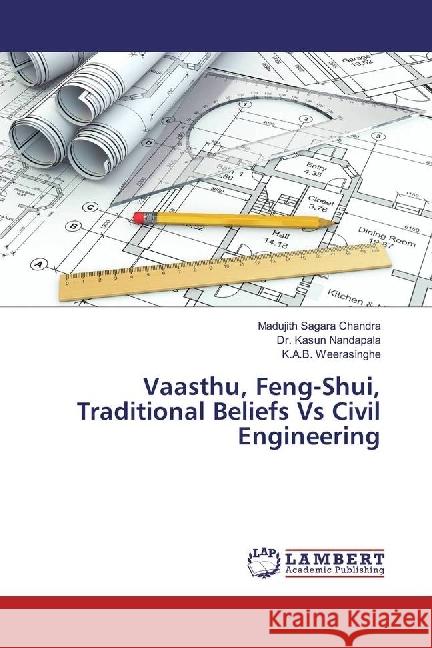 Vaasthu, Feng-Shui, Traditional Beliefs Vs Civil Engineering Chandra, Madujith Sagara; Nandapala, Dr. Kasun; Weerasinghe, K.A.B. 9786202058377