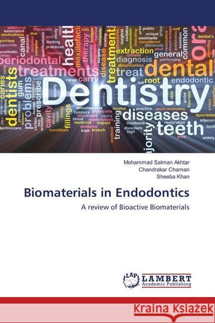 Biomaterials in Endodontics : A review of Bioactive Biomaterials Salman Akhtar, Mohammad; Chaman, Chandrakar; Khan, Sheeba 9786202058667