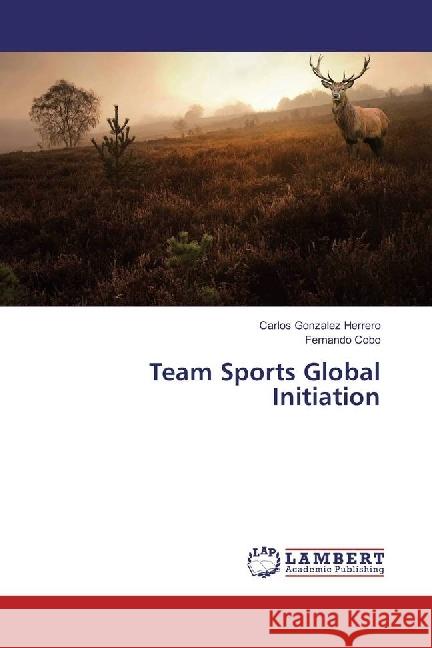 Team Sports Global Initiation Gonzalez Herrero, Carlos; Cobo, Fernando 9786202058780