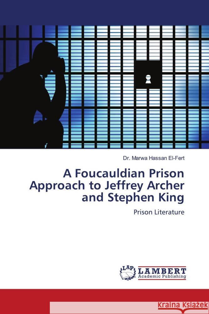 A Foucauldian Prison Approach to Jeffrey Archer and Stephen King El-Fert, Dr. Marwa Hassan 9786202058827